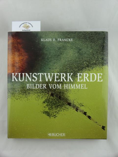Francke, Klaus D.:  Kunstwerk Erde : Bilder vom Himmel ; die Erde, der Mensch, der Traum. 