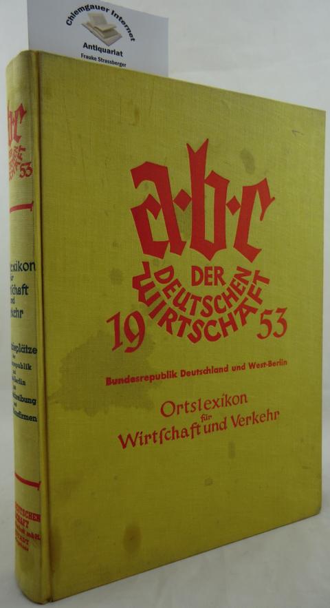 ABC der Deutschen Wirtschaft 1953 . Industrie Bundesrepublik Deutschland und West-Berlin. Ortslexikon für Wirtschaft und Verkehr.