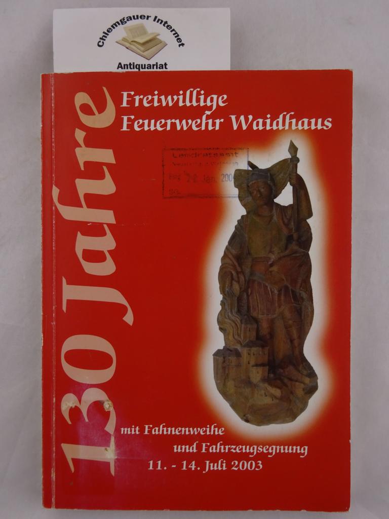 130 Jahre Freiwillige Feuerwehr Waidhaus mit Fahnenweihe und Fahrzeugsegnung , 11. - 14. Juli 2003.