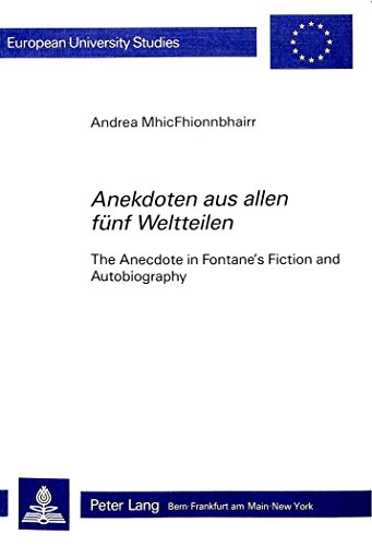 MhicFhionnbhairr, Andrea:  Anekdoten aus allen fnf Weltteilen : the anecdote in Fontane`s fiction and autobiography. 