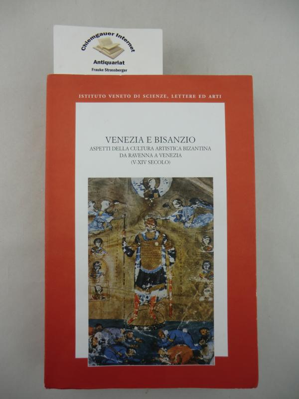 Venezia e Bisanzio. Aspetti Della Cultura Artistica Bizantina Da Ravenna a Venezia ( V-XIV Secolo ) .