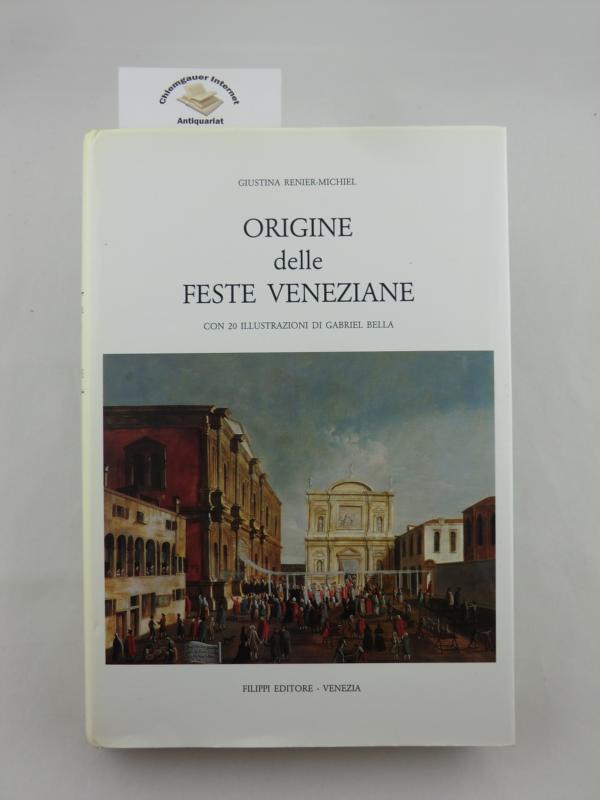 Renier-Michiel, Giustina:  Origine delle feste veneziane. Con 20 illustrazioni di Gabriel Bella. 
