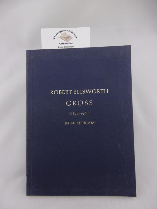 Robert Ellsworth Gross 1897-1961. In Memoriam.