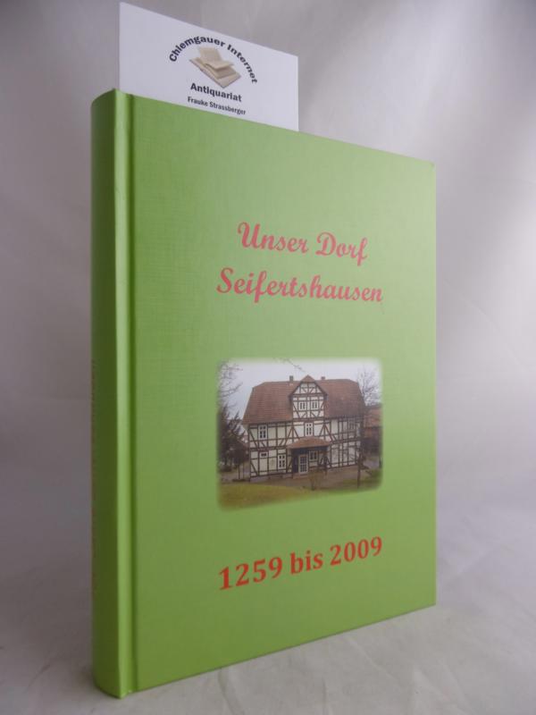  Unser Dorf Seifertshausen : 1259 bis 2009 ; Chronik zur Ortschaft Seifertshausen anlsslich der 750-Jahr-Feier. 
