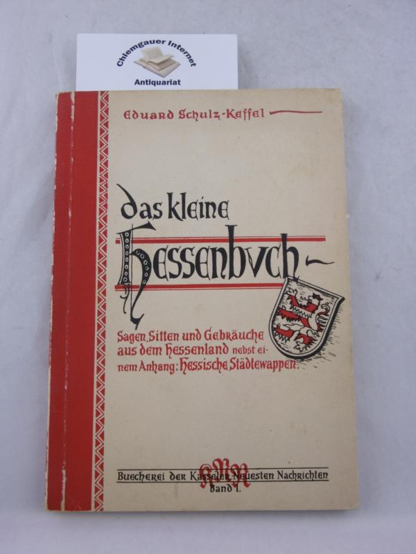 Schulz-Keffel, Eduard:  Das kleine Hessenbuch : Sagen, Sitten und Gebruche aus dem Hessenland. 