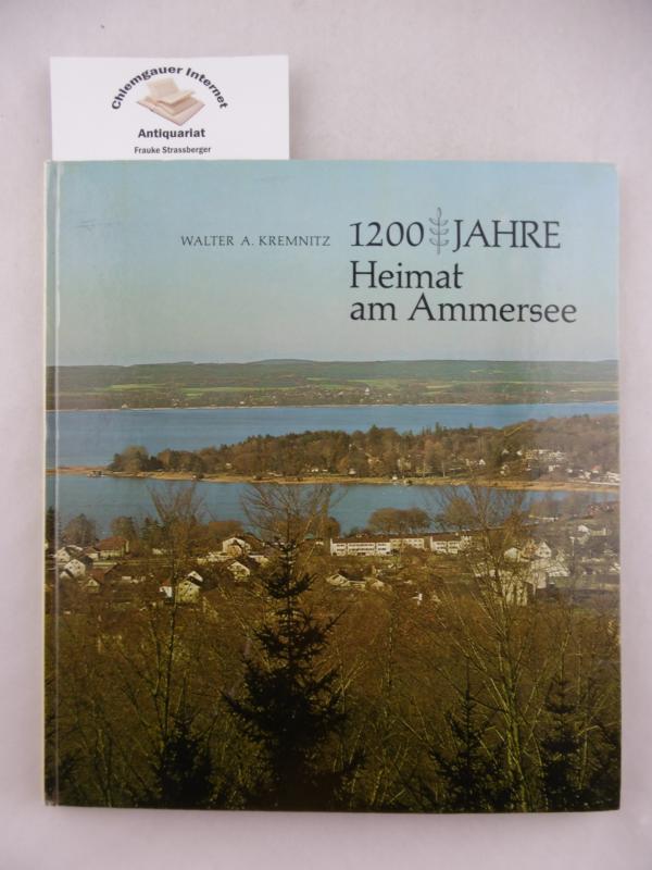 Kremnitz, Walter A.:  1200 [Zwlfhundert] Jahre Heimat am Ammersee. 