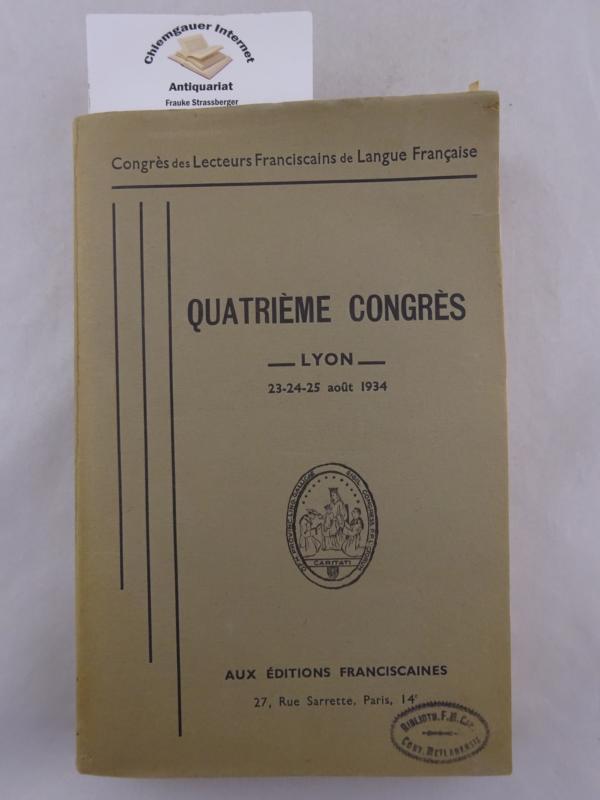 Congrès des Lecteurs Franciscains de Langue francaise. Quatrième congrès, Lyon, 23,24,25 aout 1934.
