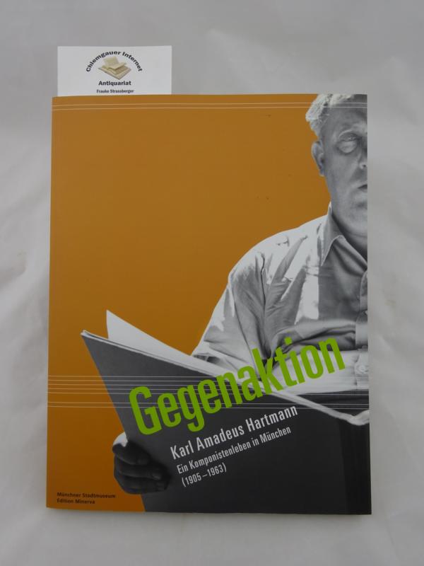 Gtz, Norbert und Manfred Wegner (Hrsg.):  Gegenaktion : Karl Amadeus Hartmann, ein Komponistenleben in Mnchen (1905 - 1963) ; [eine Ausstellung des Mnchner Stadtmuseums vom 29. Juli - 27. November 2005]. 