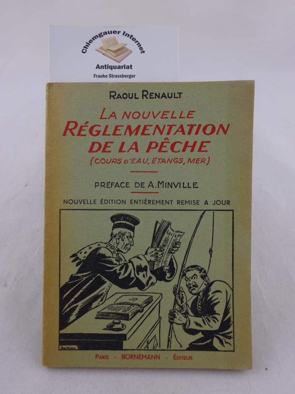 Renault, Raoul:  La nouvelle rglementation de la pche (cours d`eau, tangs, mer ) Prface de A. Minville. 