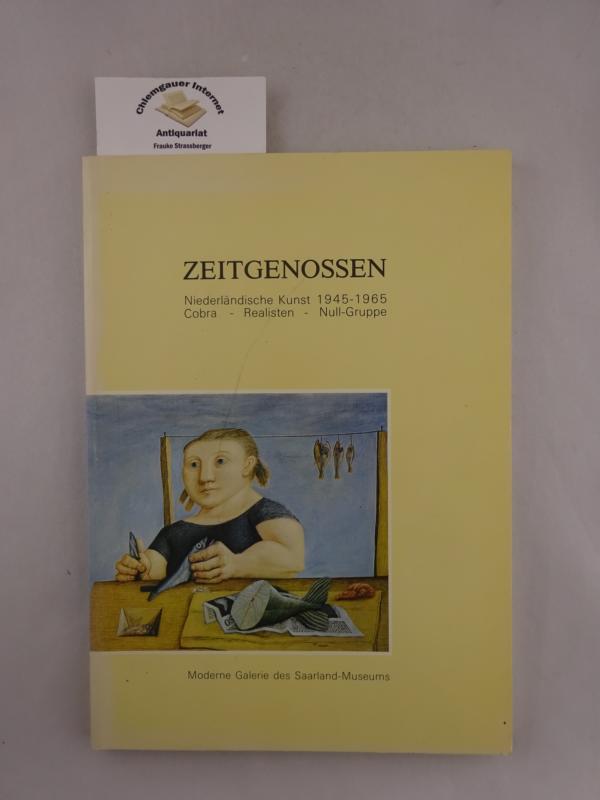 Zeitgenossen : niederländische Kunst 1945 - 1965 ; Cobra - Realisten - Null-Gruppe.
