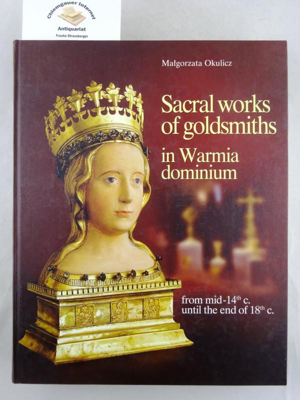 Okulicz, Malgorzata:  Sacral works of goldsmiths in Warmia Dominium. 