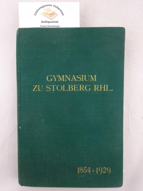 Gymnasium zu Stolberg Rhl. 1854-1929.