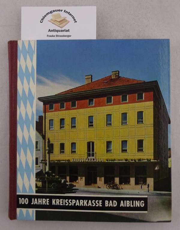 Hcherl, M. (Bearbeitung):  100 Jahre Kreissparkasse Bad Aibling. ffentliche gemeinntzige Geldanstalt. 1864-1964. 