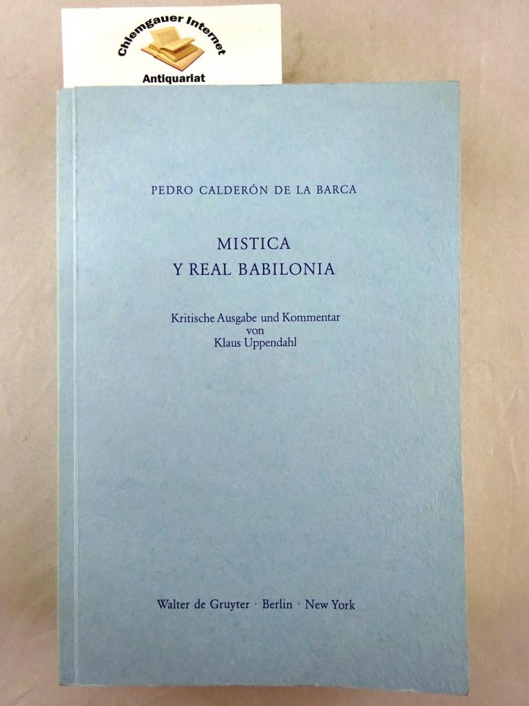 Calderon de la Barca, Pedro und Klaus Uppendahl (Hrsg.):  Mistica y real Babilonia . 