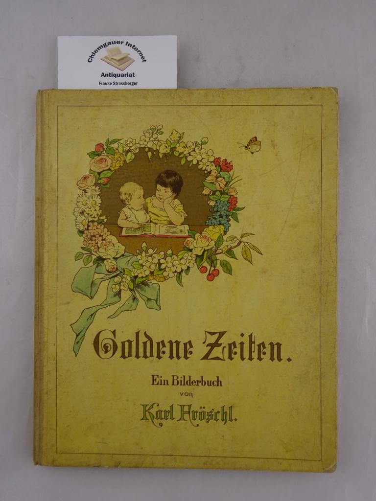 Fröschl, Karl:  Goldene Zeiten - Ein Bilderbuch für kleine Leute. 