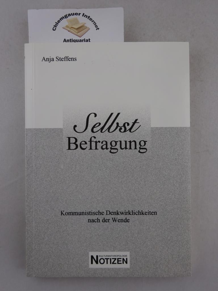 Steffens, Anja:  Selbstbefragung : kommunistische Denkwirklichkeiten nach der Wende ; biographische Interviews. 