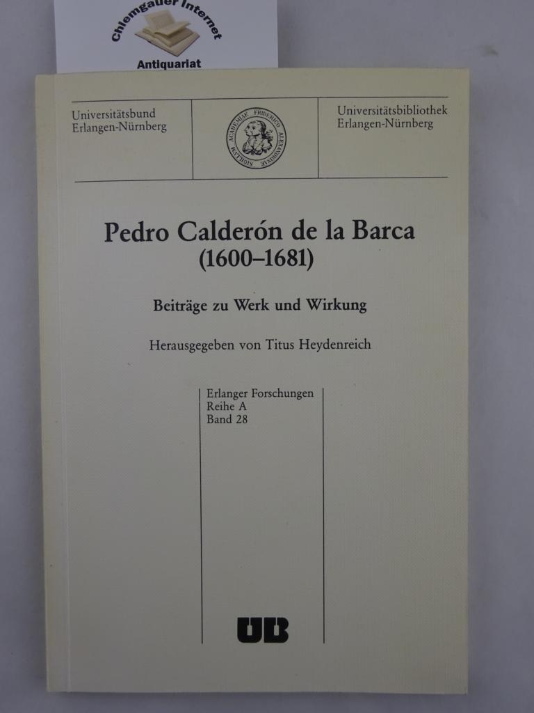 Heydenreich, Titus (Herausgeber):  Pedro Caldern de la Barca : (1600 - 1681) ; Beitrge zu Werk und Wirkung. 