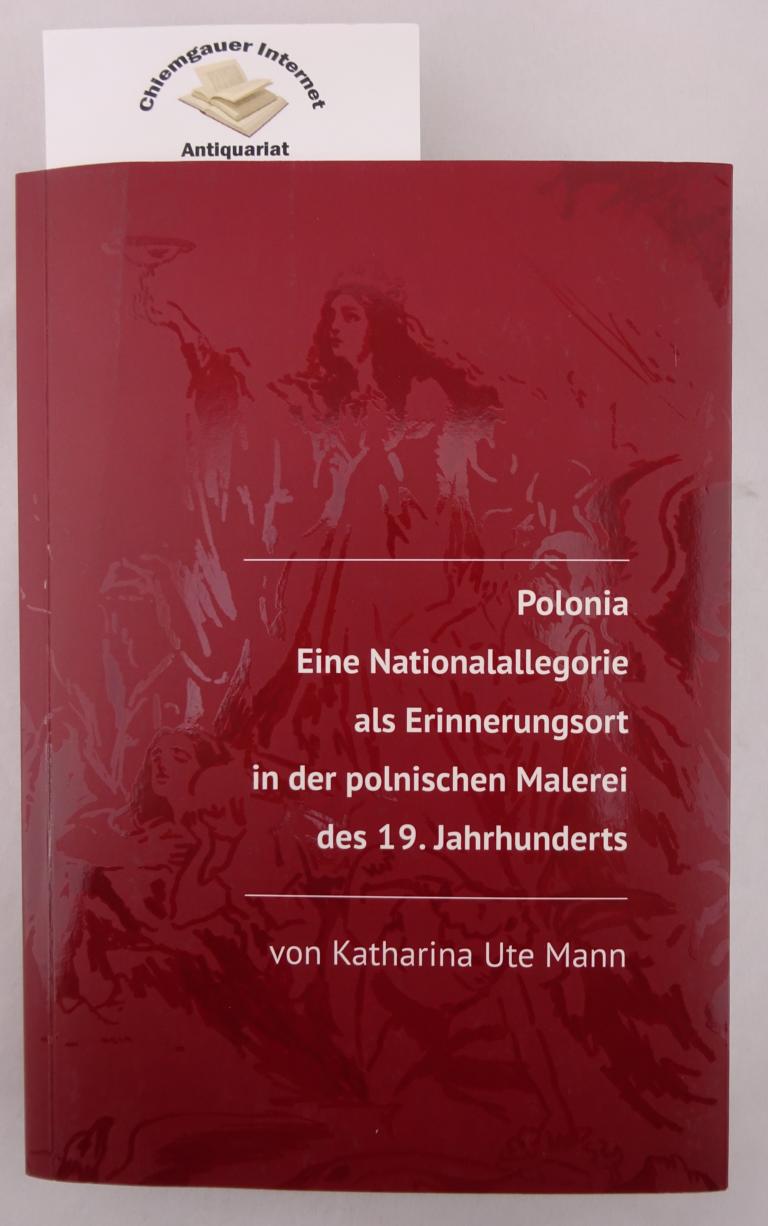 Mann, Katharina Ute:  Polonia : Eine Nationalallegorie als Erinnerungsort in der polnischen Malerei des 19. Jahrhunderts. 