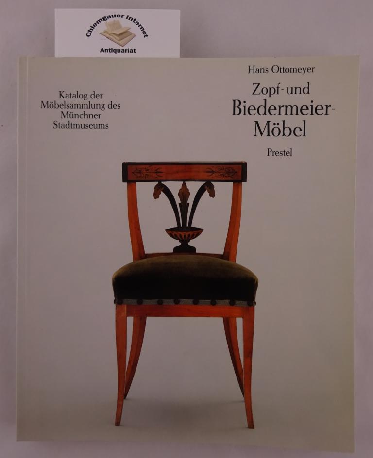 Ottomeyer, Hans:  Zopf- und Biedermeiermbel : Katalog der Mbelsammlung des Mnchner Stadtmuseums. 