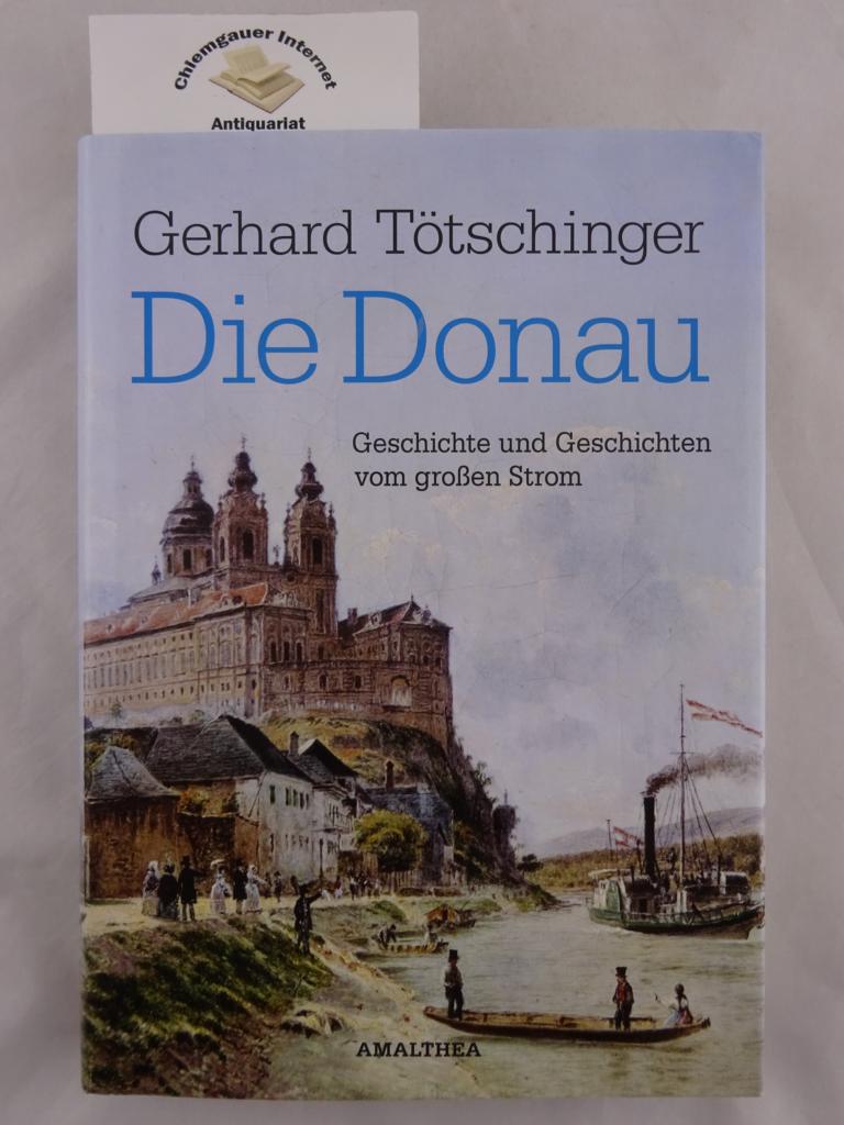 Ttschinger, Gerhard:  Die Donau : Geschichte und Geschichten vom groen Strom. 