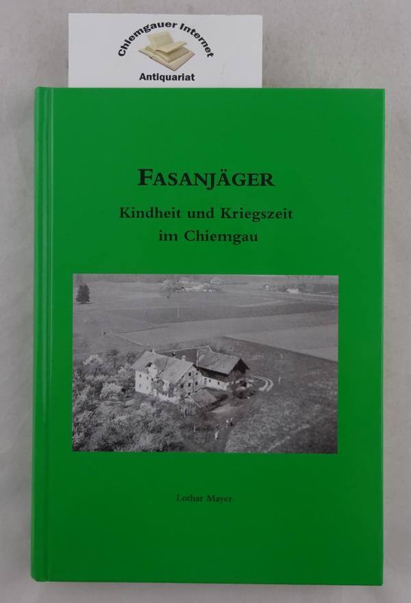 Mayer, Lothar:  Fasanjger. Kindheit und Kriegszeit im Chiemgau. 