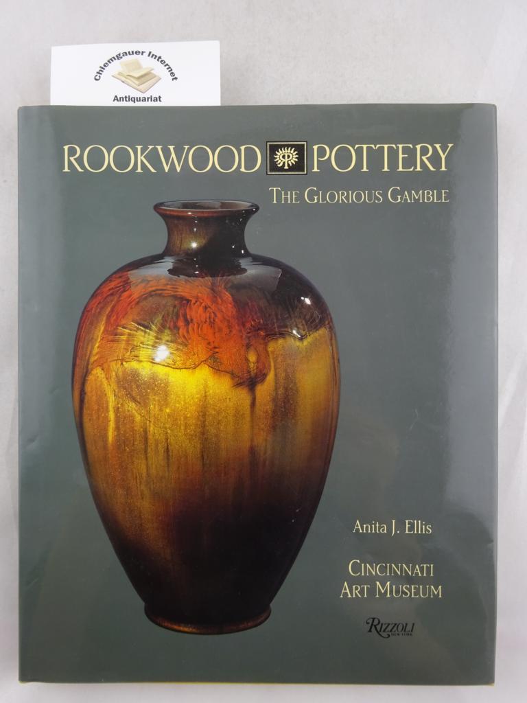 Ellis, Anita J.:  Rookwood Pottery : The Glorious Gamble.   I 