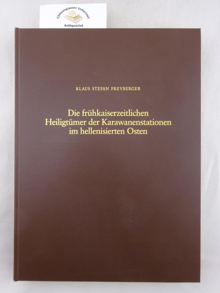 Freyberger, Klaus Stefan:  Die frhkaiserzeitlichen Heiligtmer der Karawanenstationen im hellenisierten Osten. 