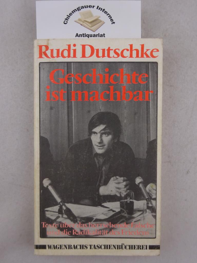 Dutschke, Rudi:  Geschichte ist machbar : Texte ber das herrschende Falsche und die Radikalitt des Friedens. 