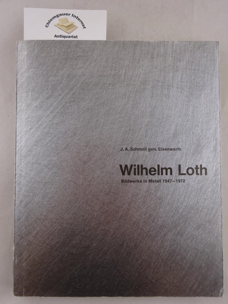 J.A. Schmoll, genannt Eisenwerth:  Wilhelm Loth. Bildwerke in Metall 1947-1972. 