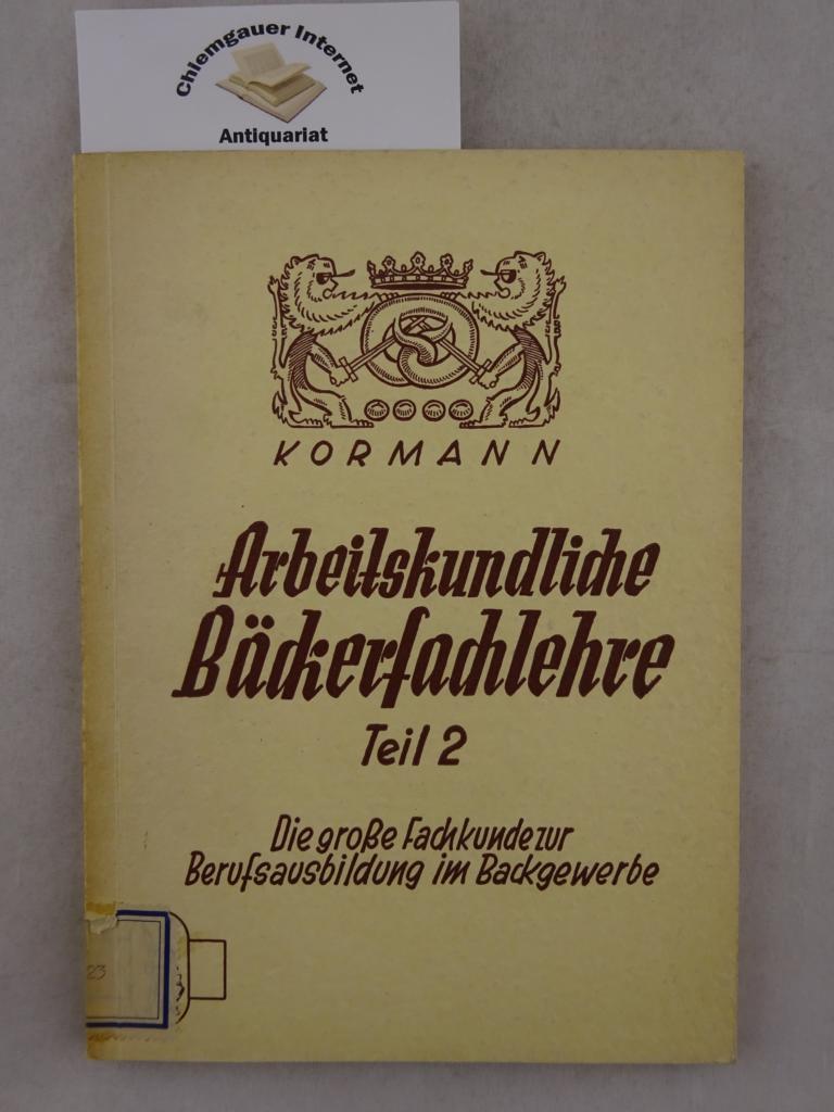 Kormann, Erich:  Arbeitskundliche Bckerfachlehre. Teil 2 . Teigbereitung, Teigaufarbeitung, Abbacken und Lagern der Backwaren. 
