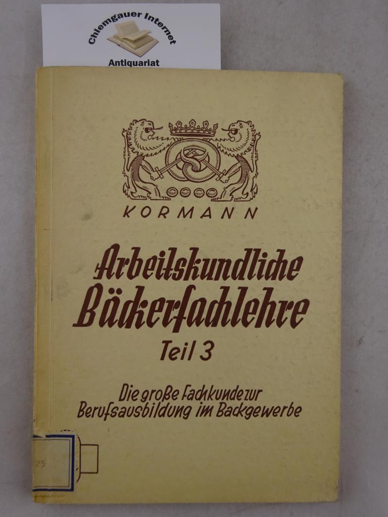 Kormann, Erich:  Arbeitskundliche Bckerfachlehre. III. (3.) eil : Brotbeurteilung und fehlerhafter Backverlauf. Feinbackwaren. 