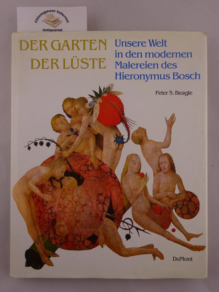 Beagle, Peter S.:  Der Garten der Lste : Unsere Welt in den modernen Malereien des Hieronymus Bosch. 