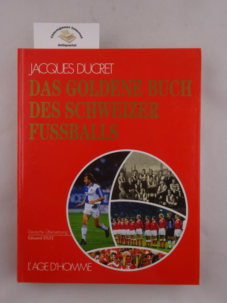 Ducret, Jacques:  Das Goldene Buch des Schweizer Fussballs. 