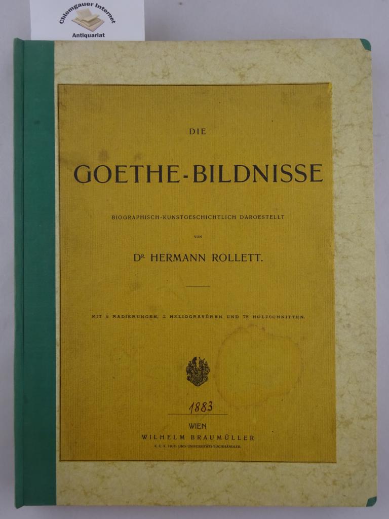 Die Goethe-Bildnisse. Biographisch-kunstgeschichtlich dargestellt.