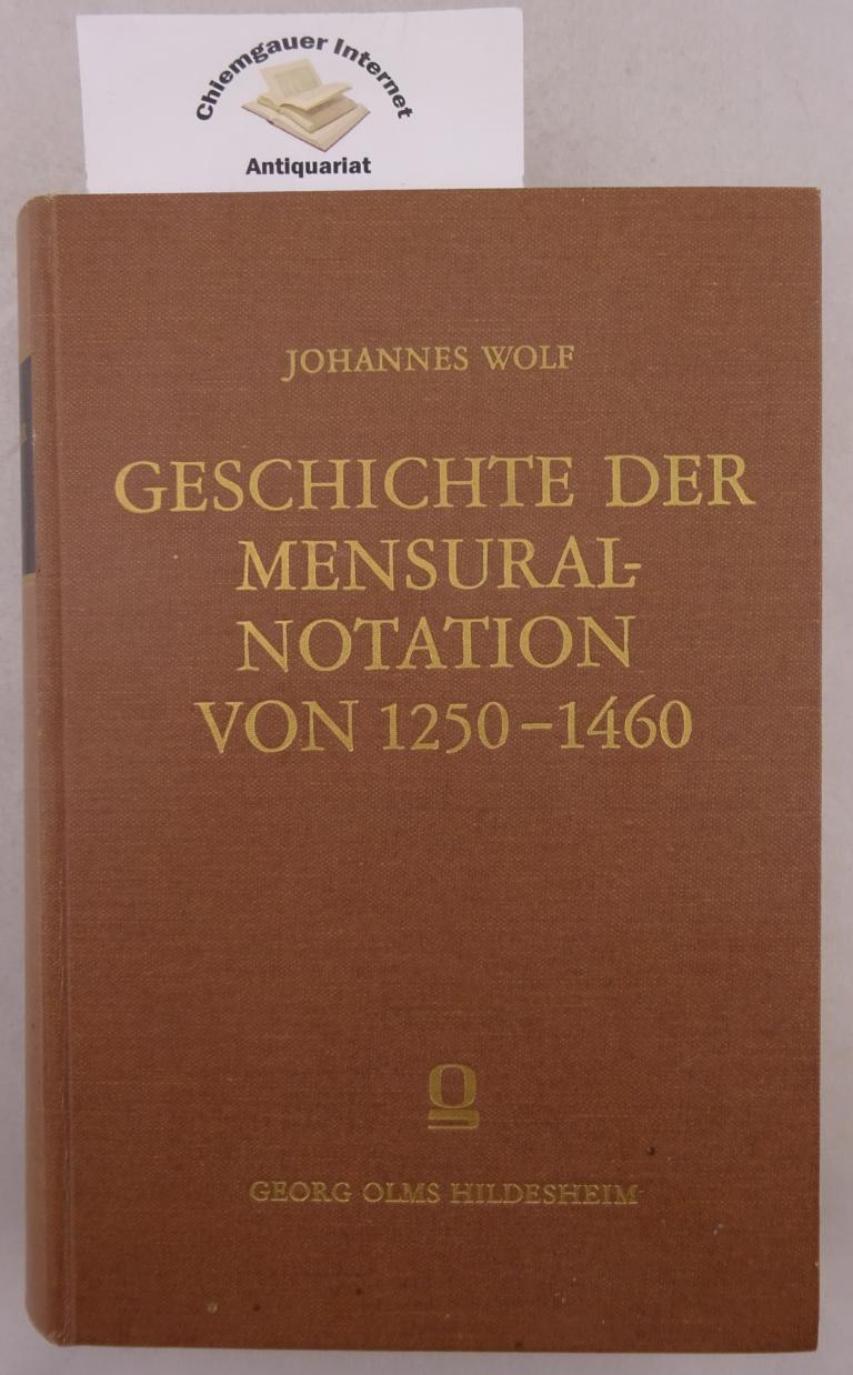 Wolf, Johannes:  Geschichte der Mensural-Notation von 1250 - 1460. 