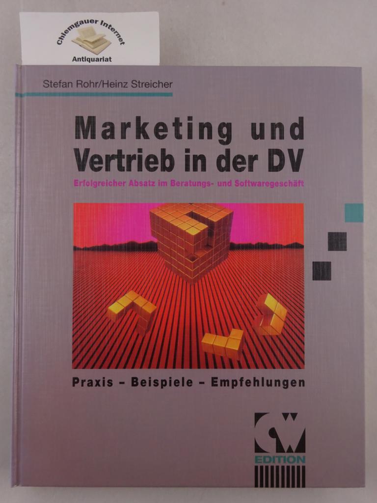 Marketing und Vertrieb in der DV : Erfolgreicher Absatz im Beratungs- und Softwaregeschäft , Praxis - Beispiele - Empfehlungen.