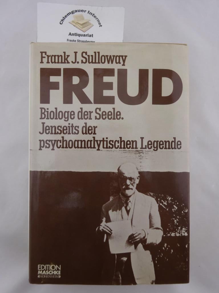 Freud Biologe der Seele. Jenseits der psychoanalyischen Legende.