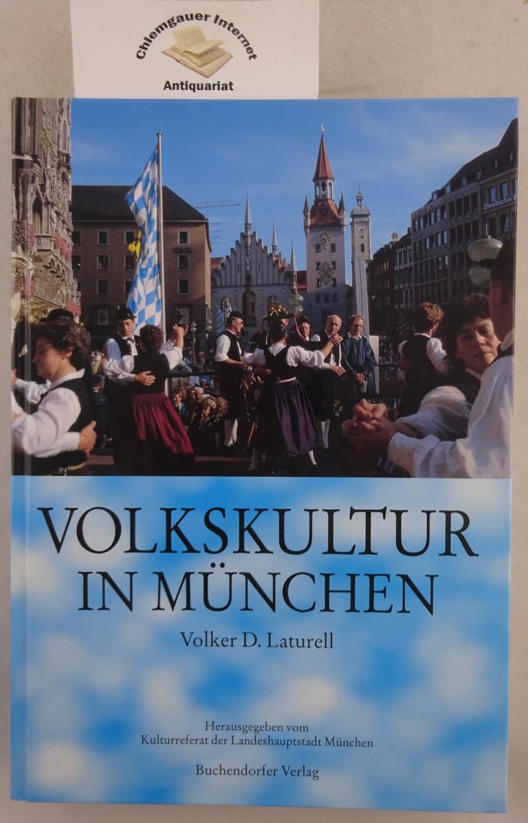 Laturell, Volker D.:  Volkskultur in München : Aufsätze zu Brauchtum, musikalische Volkskultur, Volkstanz, Trachten und Volkstheater in einer Millionenstadt. 