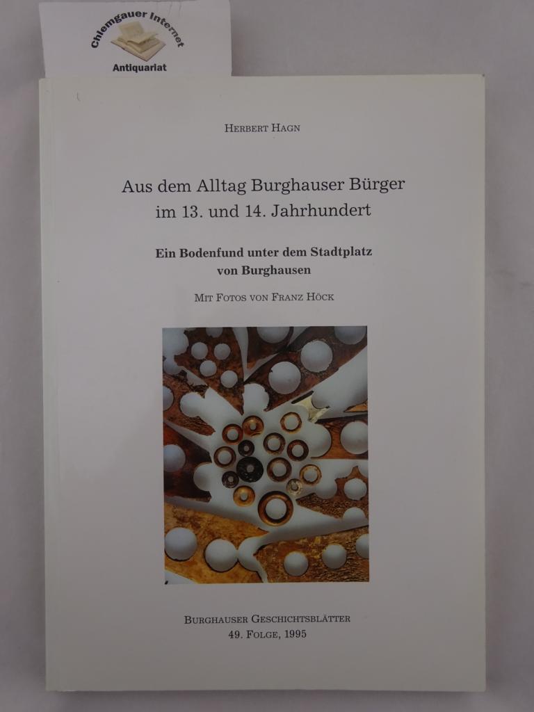 Aus dem Alltag Burghauser Bürger im 13. und 14. Jahrhundert : ein Bodenfund unter dem Stadtplatz von Burghausen.