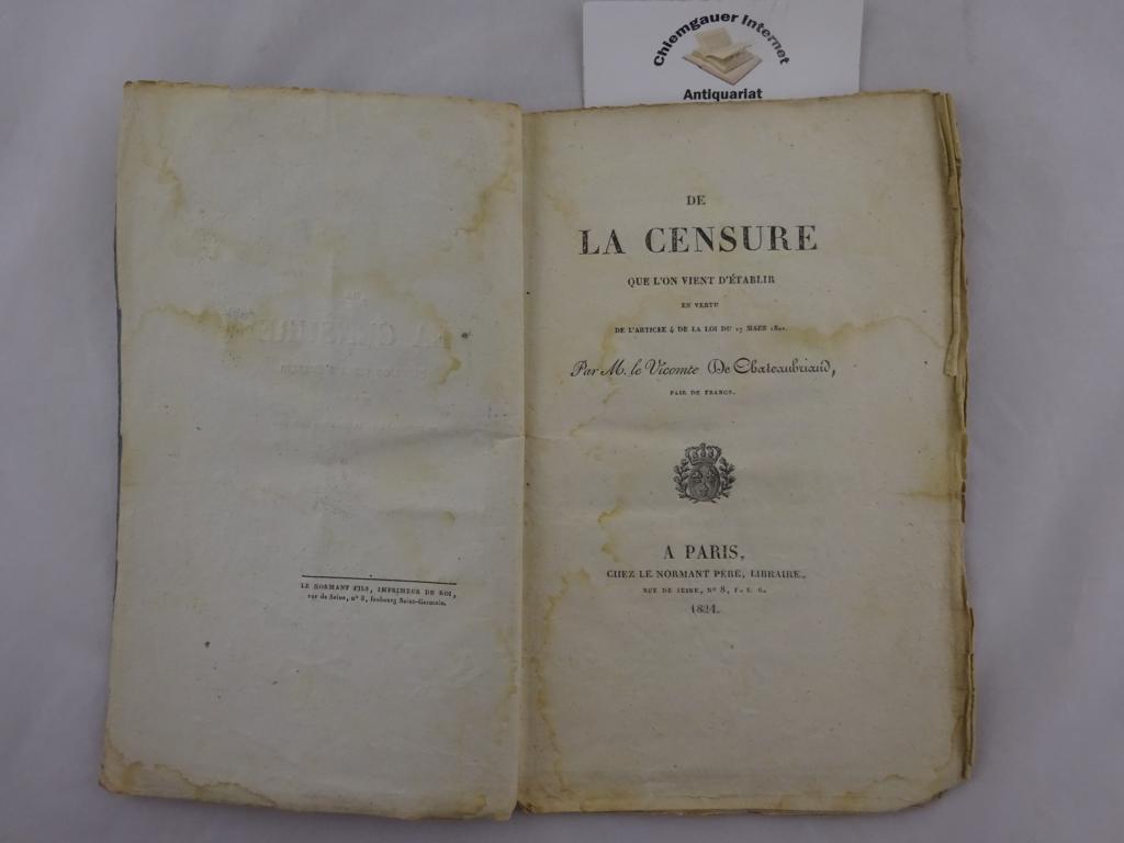 Chateaubriand, M. le Vicomte de:  De la censure que l`on vient d`tablir en vertu de l`article 4 de la loi du 17 Mars 1822. 