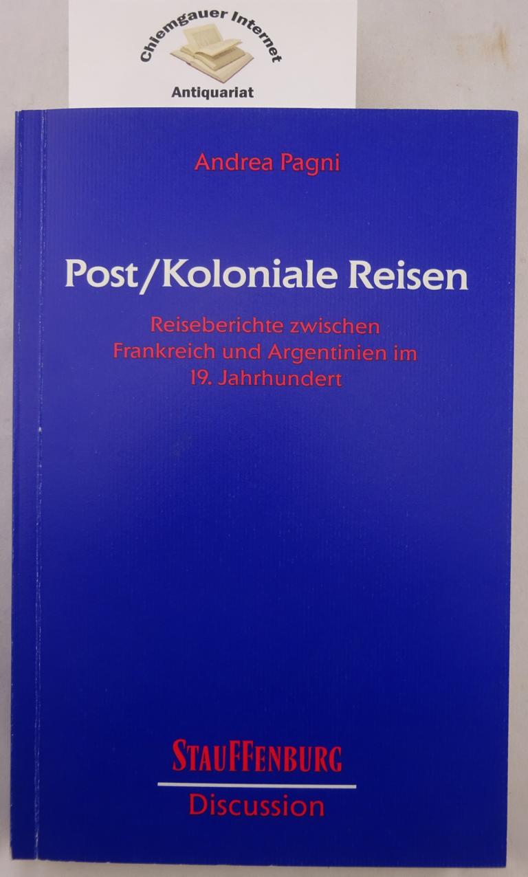 Post-koloniale Reisen : Reiseberichte zwischen Frankreich und Argentinien im 19. Jahrhundert.  ERSTAUSGABE. - Pagni, Andrea