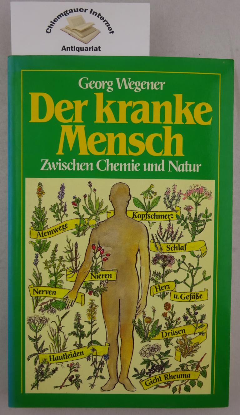 Wegener, Georg:  Der kranke Mensch zwischen Chemie und Natur : auf dem Weg zur Ganzheitsmedizin. 