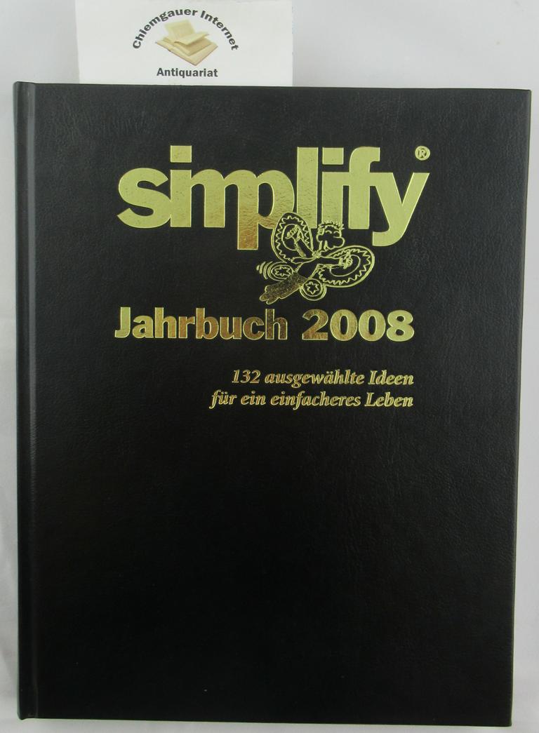 Simplify Jahrbuch 2008: 132 ausgewählte Ideen für ein einfacheres Leben .