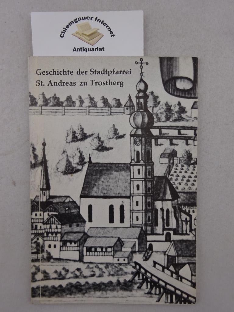 Geisenhofer, Anton (Herausgeber):  Geschichte der Stadtpfarrei St. Andreas,  Trostberg. 