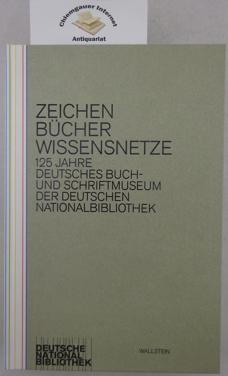 Zeichen, Bücher, Wissensnetze. 125 Jahre Deutsches Buch- und Schriftmuseum der Deutschen Nationalbibliothek.