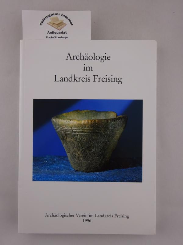 Neumair, Erwin (HRsg.):  Archologie im Landkreis Freising. Herausgegeben vom Archologischen Verein im Landkreis Freising Heft 5 / 1996. 
