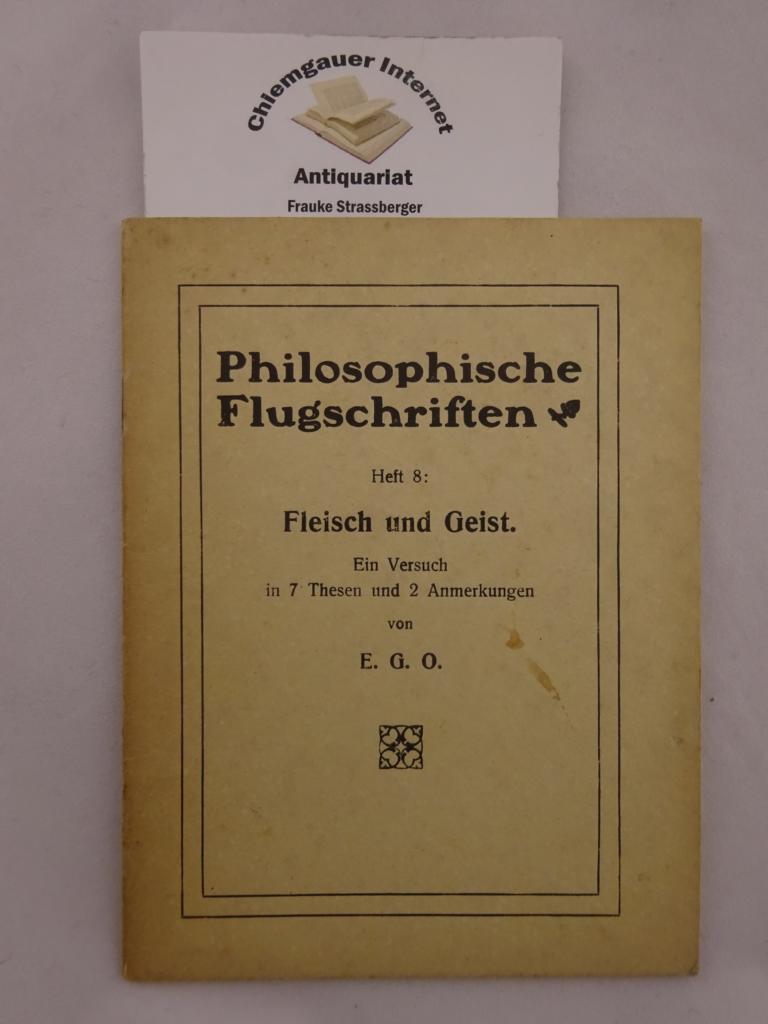 Philosophische Flugschriften Heft 8 : Fleisch und Geist. Ein Versuch in 7 Thesen und 2 Anmerkungen.