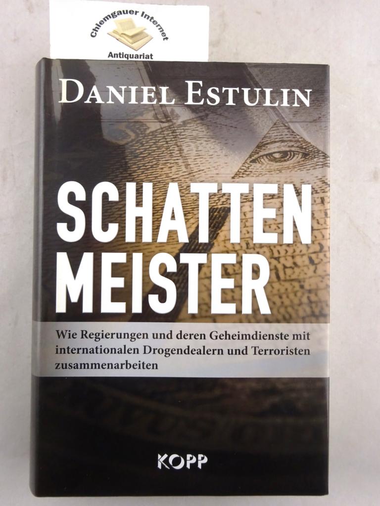 Estulin, Daniel:  Schattenmeister : wie Regierungen und deren Geheimdienste mit internationalen Drogendealern und Terroristen zusammenarbeiten. 