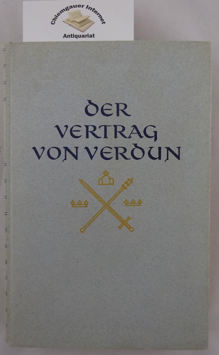 Mayer, Theodor:  Der Vertrag von Verdun 843 : Neun Aufstze zur Begrndung der europischen Vlker- u. Staatenwelt. 