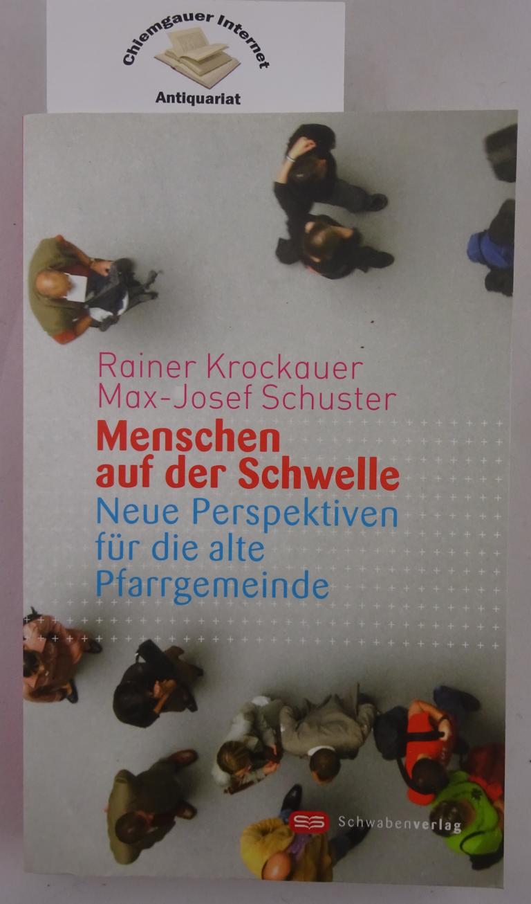 Krockauer, Rainer und Max-Josef Schuster:  Menschen auf der Schwelle : neue Perspektiven fr die alte Pfarrgemeinde. 